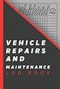 Vehicle Repairs And Maintenance Log book: Simple auto maintenance log book service and repair / Automotive Service Record Book / Auto Expense Diary / ... Owner Gift Notebook / 120 pages - 6 x 9