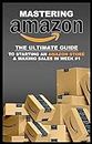 Mastering Amazon: The Ultimate Guide to Starting an Amazon Store and Making Sales in Your First Week (English Edition)