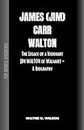 TOP RICHEST AMERICANS - JAMES (JIM) CARR WALTON: The Legacy of a Visionary JIM WALTON of Walmart - A Biography (Wayne's Biographies of the Rich and Famous Book 1)