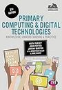 Primary Computing and Digital Technologies: Knowledge, Understanding and Practice (Achieving QTS Series)