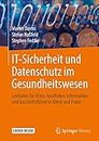 IT-Sicherheit und Datenschutz im Gesundheitswesen: Leitfaden für Ärzte, Apotheker, Informatiker und Geschäftsführer in Klinik und Praxis (German Edition)