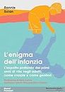 L'enigma dell'infanzia: L'impatto profondo dei primi anni di vita negli adulti: come coppie e come genitori (Italian Edition)