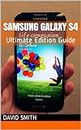 Samsung Galaxy S4 : Ultimate Edition Guide For The Samsung Galaxy S4