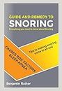 GUIDE AND REMEDY TO SNORING: Everything you need to know about Snoring, Tips to making snoring come to an end, causes Risk factors, sleep apnea (English Edition)