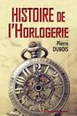 HISTOIRE DE L'HORLOGERIE (MONOGRAPHIE) (FRENCH EDITION) By Pierre Dubois **NEW**