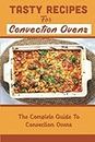 Tasty Recipes For Convection Ovens: The Complete Guide To Convection Ovens