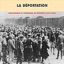 La déportation. Témoignages et itinéraires de déportés (1942-1945)