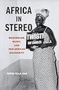 Africa in Stereo: Modernism, Music, and Pan-African Solidarity