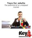 Toys and games for adults - the potential of an untapped market (Key4Communications Book 8)