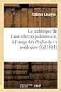 La Technique de l'Ausculation Pulmonaire, À l'Usage Des Étudiants En Médecine (Sciences) (French Edition)