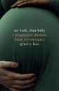 My Body, Their Baby: A Progressive Christian Vision for Surrogacy by Grace Kao (