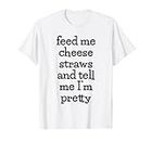 Feed Me Cheese Straws T-Shirt