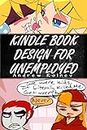 Kindle Book Design For Unemployed: CONVERT YOUR MANUSCRIPT INTO YOUR KINDLE BOOK FOR FREE GRASP THE GET PAID OPPORTUNITY IF UNEMPLOYED OR RETIRED TEMPLATE IS INCLUDED! (English Edition)