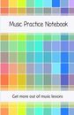 Music Practice Notebook: Get more out of music lessons with this useful notebook