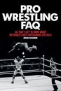 Pro Wrestling FAQ: All That's Left to Know About the World's Most Entertaini...