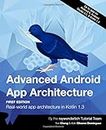 Advanced Android App Architecture (First Edition): Real-world app architecture in Kotlin 1.3