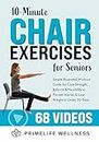 10-Minute Chair Exercises for Seniors: Simple Illustrated Workout Guide for Core Strength, Balance, and Flexibility to Prevent Injuries and Lose Weight ... 30 Days - Video Included! (English Edition)