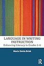 Language in Writing Instruction: Enhancing Literacy in Grades 3-8 (English Edition)