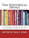 The Rhetorical Device: " Literary Resources for The Writer Vol. 1 of 2 ": Volume 1 (Literary and rhetorical devices for the readers and writers of english.)