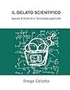 IL GELATO SCIENTIFICO: Appunti di Scienze e Tecnologia applicata (Italian Edition)