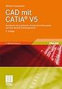 CAD mit CATIA® V5: Handbuch mit praktischen Konstruktionsbeispielen aus dem Bereich Fahrzeugtechnik