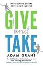 Give and Take: Why Helping Others Drives Our Success by Adam Grant 2013 New Book