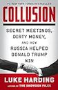 Collusion: Secret Meetings, Dirty Money, and How Russia Helped Donald Trump Win