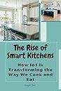 The Rise of Smart Kitchens: How IoT is Transforming the Way We Cook and Eat