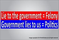 Political bumper sticker - We lie to Government, felony - they lie, politics