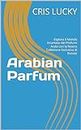 Arabian Parfum: Esplora il Mondo Incantato dei Profumi Arabi con la Nostra Collezione Esclusiva di Riviste! (Italian Edition)