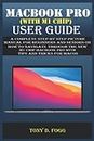 MACBOOK PRO (WITH M1 CHIP) USER GUIDE: A Complete Step By Step picture manual For Beginners and Seniors on How to Navigate through the New m1 chip MacBook Pro with Tips And Tricks For MacOS