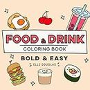 Food & Drink Bold and Easy Coloring Book: Fun & Simple Bold Line Designs for Adults, Teens & Kids (Bold & Easy)