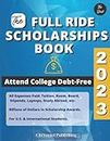 The Full Ride Scholarships Book 2023: Attend College Debt-Free