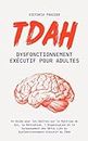 TDAH Dysfonctionnement Exécutif pour Adultes: Un Guide pour les Adultes sur la Maîtrise de Soi, la Motivation, l'Organisation et le Surpassement des Défis ... Exécutif du TDAH (French Edition)