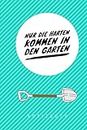 Nur die Harten kommen in den Garten: A5 Kalender 52 Wochen | Notizbuch | Gartenplaner | Gartenbuecher | Gartengeschenke für Gärtner | Hobbygaertner (German Edition)