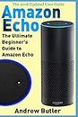 Amazon Echo: The Ultimate Beginner's Guide to Amazon Echo: 6 (Amazon Prime, Internet Device, Guide)