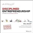 Disciplined Entrepreneurship: 24 Steps to a Successful Startup, Expanded & Updated