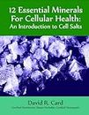 12 Essential Minerals for Cellular Health: An Introduction to Cell Salts