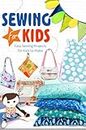 Sewing for Kids: Easy Sewing Projects for Kids to Make: Sewing for Kids ideas to make