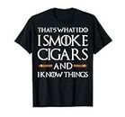 That's What I Do I Smoke Cigars And I Know Things - Zigarren T-Shirt