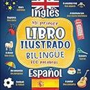 Mi primer libro ilustrado bilingüe Inglés Español: 800 palabras - diccionario ingles español para niños adultos con imágenes en color sobre temas cotidianos.