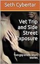 Vet Trip and Side Street Exposure: Two gay erotic short stories