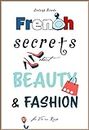 French Secrets about Beauty & Fashion: La Vie en Rose (Like The French Book 3)