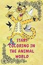 Start coloring in the animal world: Animal Coloring Book 6x9 inches