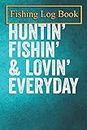 Fishing Logbook: Mens Hunting Fishing Loving Every Day Shirt Cool gift idea T-Shirt The Essential Accessory For The Tackle Box