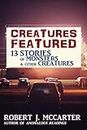 Creatures Featured: Thirteen Stories of Monsters and other Creatures (English Edition)