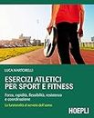 Esercizi atletici per sport e fitness: Forza, rapidità, flessibilità, resistenza e coordinazione
