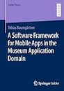 A Software Framework for Mobile Apps in the Museum Application Domain (Gabler Theses)