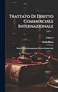 Trattato Di Diritto Commerciale Internazionale: Ossia Il Diritto Internazionale Privato Commerciale; Volume 2
