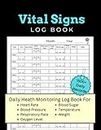 Vital Signs Log Book: Monitor Your Health Status Daily - Includes Heart Rate, Respiratory Rate, Blood Pressure, Blood Sugar, Weight, Oxygen Level and More | 8.5x11 100+ Pages